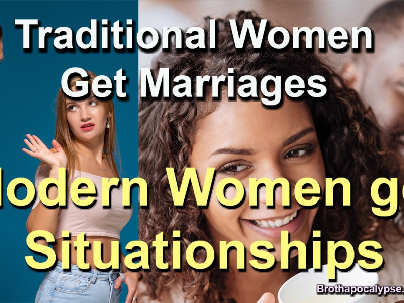 Traditional Women Get Marriages. Modern Women get Situationships